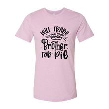 Load image into Gallery viewer, Will Trade Brother For Pie Shirt
