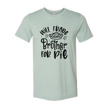 Load image into Gallery viewer, Will Trade Brother For Pie Shirt