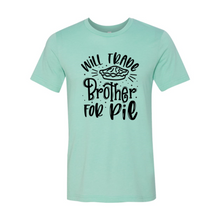 Load image into Gallery viewer, Will Trade Brother For Pie Shirt
