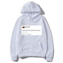 Load image into Gallery viewer, Funny Tweet Kanye West Hoodie I Wanna Be Nice But Everyone Annoys Me