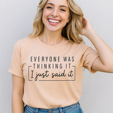 Load image into Gallery viewer, Everyone Was Thinking It Shirt, Funny Quote Tee
