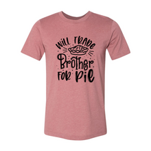 Load image into Gallery viewer, Will Trade Brother For Pie Shirt
